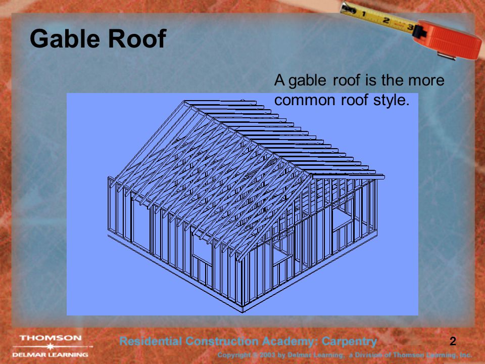 Gable Roof A gable roof is the more common roof style.
